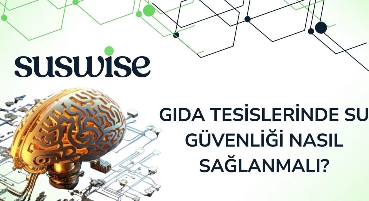 GIDA TESİSLERİNDE SU GÜVENLİĞİ: ŞEBEKE HARİTASINDAN KÖR HAT RİSKLERİNE TAM REHBER
